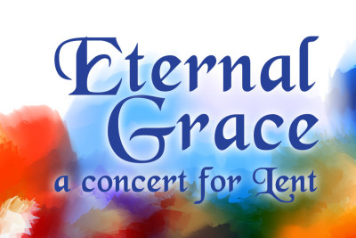 Eternal Grace A Concert for Lent
