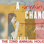A Season of Change: Part II and 22nd Annual Holiday Arts Market