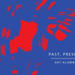 Past, Present, Future: Art Alumni Exhibition & Reception