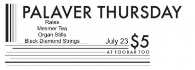 Palaver Thursday @ FooBar: Rales, Mesmer Tea, Organ Stills, and Black Diamond Strings