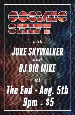 Cosmic Shift with Juke Skywalker and DJ Big Mike @ The End