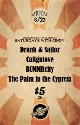 Soundstamp’s Saturday’s with Cindy: Drunk & Sailor, Caligulove, BUMMRcity, The Palm in the Cypress