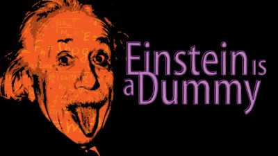 Einstein Is A Dummy